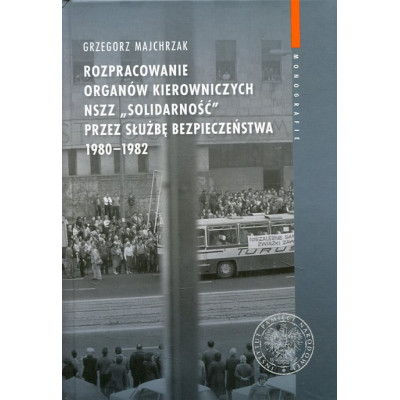 Rozpracowanie organów kierowniczych NSZZ „Solidarność” przez Służbę Bezpieczeństwa 1980-1982
