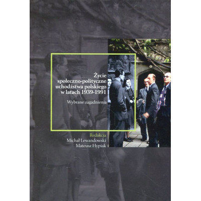 Życie społeczno-polityczne uchodźstwa polskiego w latach 1939-1991