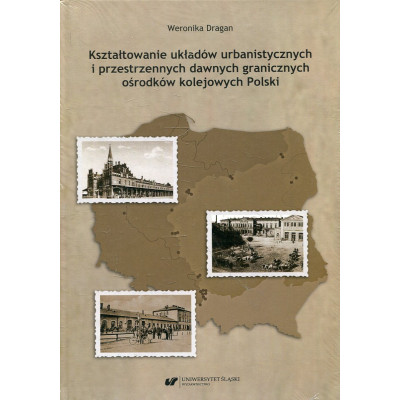 Kształtowanie układów urbanistycznych i przestrzennych dawnych granicznych ośrodków kolejowych Polski