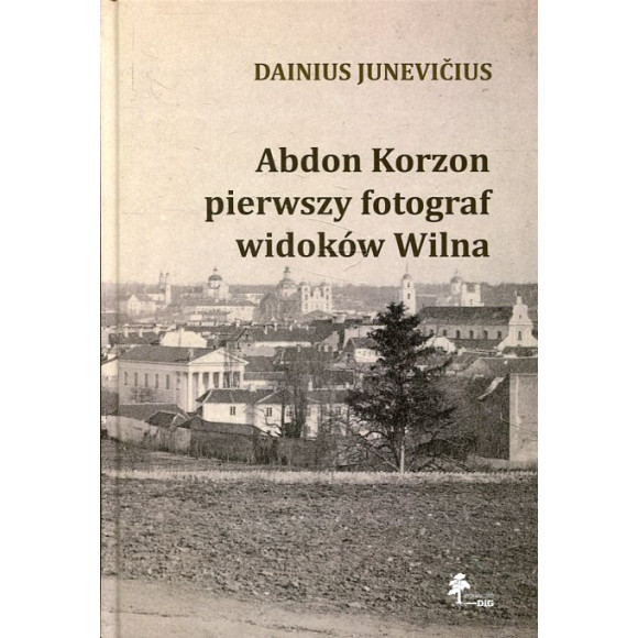Abdon Korzon — pierwszy fotograf widoków Wilna