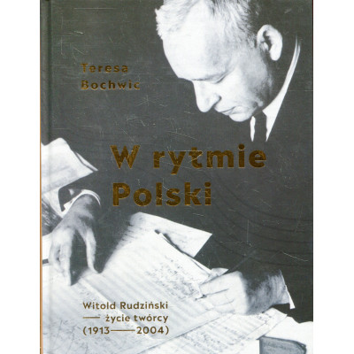 W rytmie Polski. Witold Rudziński - życie twórcy (1913-2004)