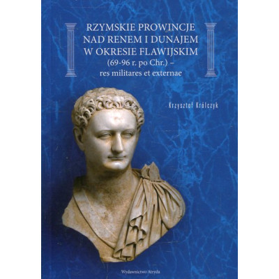 Rzymskie prowincje nad Renem i Dunajem w okresie flawijskim (69-96 r. po Chr.)