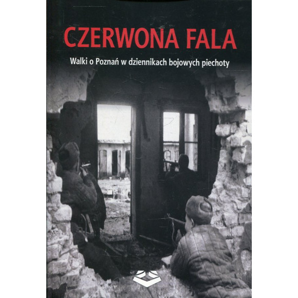 Czerwona fala. Walki o Poznań w dziennikach bojowych piechoty