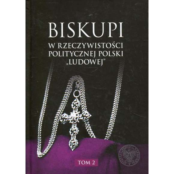 Biskupi w rzeczywistości politycznej Polski „Ludowej” Tom 2