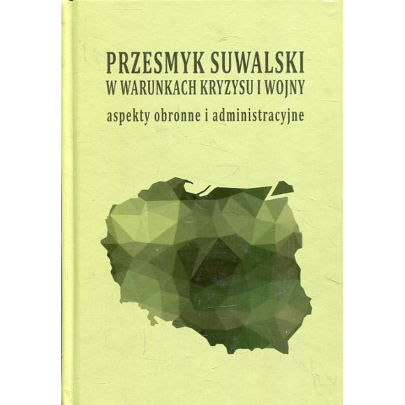 Przesmyk suwalski w warunkach kryzysu i wojny - aspekty obronne i administracyjne