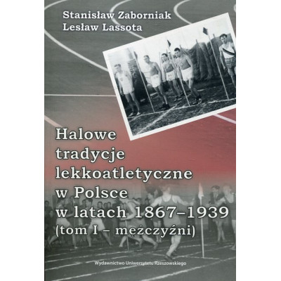 Halowe tradycje lekkoatletyczne w Polsce w latach 1867–1939 (tom I – mężczyźni)