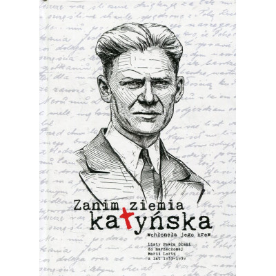 Zanim ziemia katyńska wchłonęła jego krew