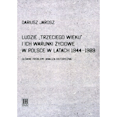 Ludzie „Trzeciego wieku” i ich warunki życiowe w Polsce w latach 1944-1989