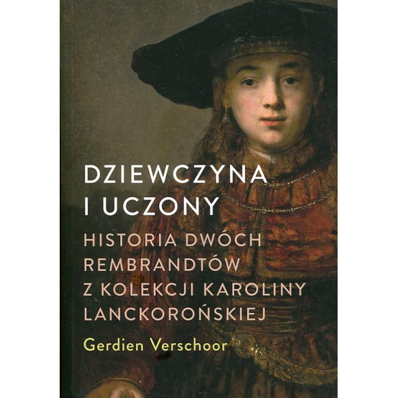 Dziewczyna i uczony Historia dwóch Rembrandtów z kolekcji Karoliny Lanckorońskiej