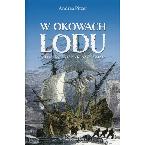 W okowach lodu. Willem Barents na krańcu świata
