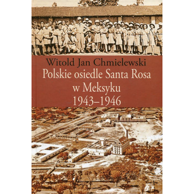 Polskie osiedle Santa Rosa w Meksyku 1943-1946