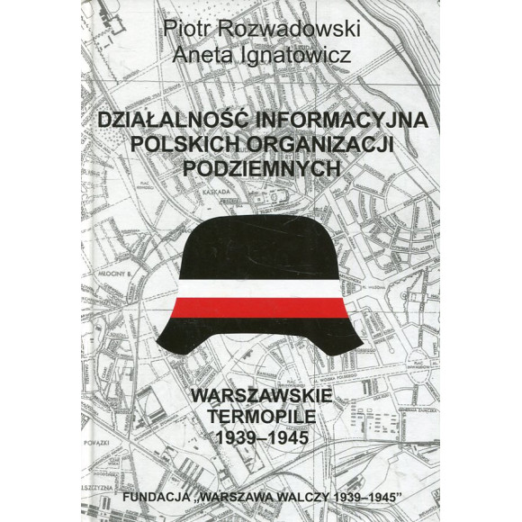 Warszawskie Termopile 1939-1945: Działalność informacyjna polskich organizacji podziemnych