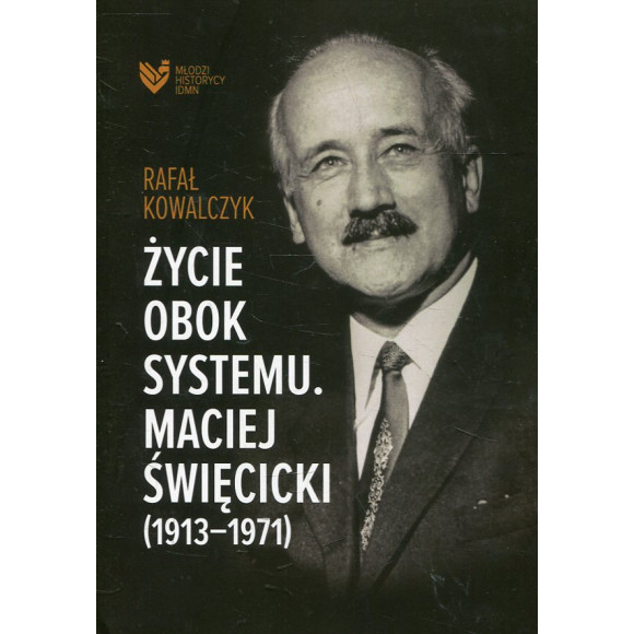 Życie obok systemu. Maciej Święcicki (1913-1971)