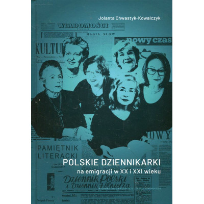 Polskie dziennikarki na emigracji w XX i XXI wieku