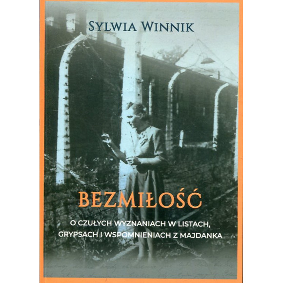 Bezmiłość O czułych wyznaniach w listach, grypsach i wspomnieniach z Majdanka