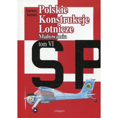 Polskie Konstrukcje Lotnicze. Malowania, tom VI