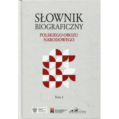 Słownik biograficzny Polskiego Obozu Narodowego. Tom 3