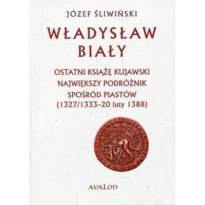 Władysław Biały Ostatni książę kujawski