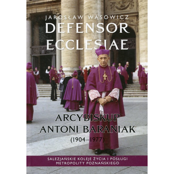 Defensor Ecclesiae. Arcybiskup Antoni Baraniak (1904-1977)