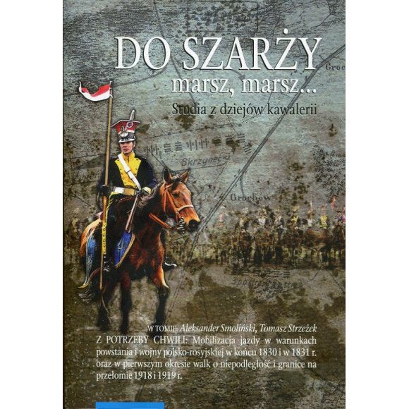 Do szarży marsz, marsz... Studia z dziejów kawalerii, t.9