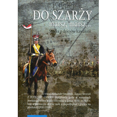 Do szarży marsz, marsz... Studia z dziejów kawalerii, t.9