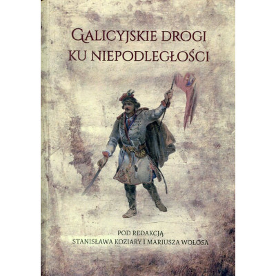 Galicyjskie drogi ku niepodległości