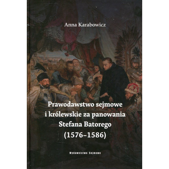 Prawodawstwo sejmowe i królewskie za panowania Stefana Batorego (1576-1586)