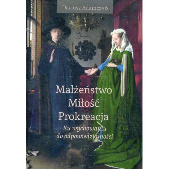 Małżeństwo – miłość – prokreacja. Ku wychowaniu do odpowiedzialności