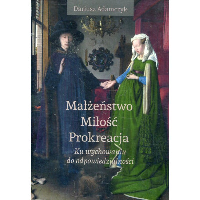 Małżeństwo – miłość – prokreacja. Ku wychowaniu do odpowiedzialności