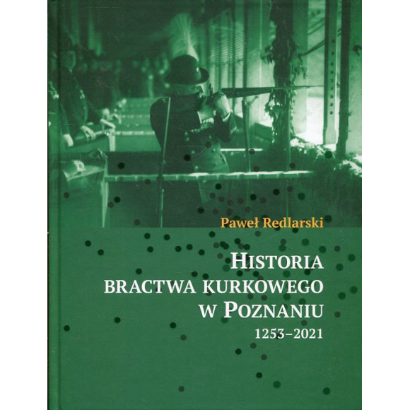 Historia bractwa kurkowego w Poznaniu 1253-2021