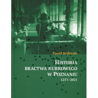 Historia bractwa kurkowego w Poznaniu 1253-2021