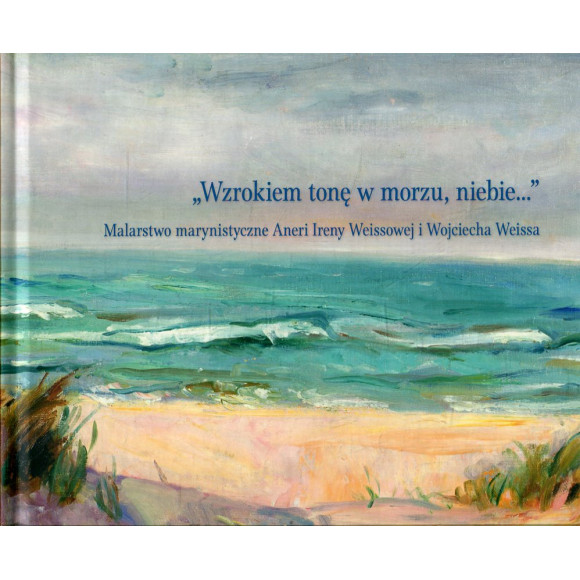 „Wzrokiem tonę w morzu, niebie...”