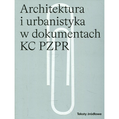 Architektura i urbanistyka w dokumentach KC PZPR