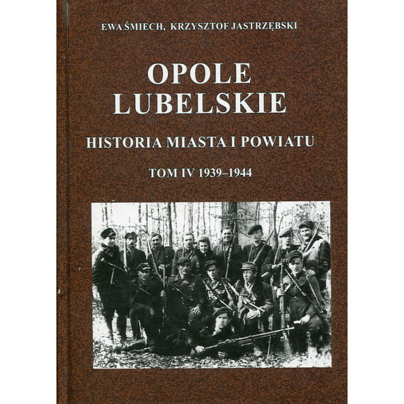 Opole Lubelskie. Historia miasta i powiatu Tom IV 1939-1944