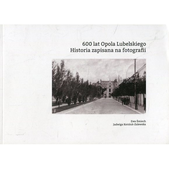 600 lat Opola Lubelskiego. Historia zapisana w fotografiach