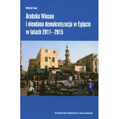 Arabska Wiosna i nieudana demokratyzacja w Egipcie w latach 2011-2015