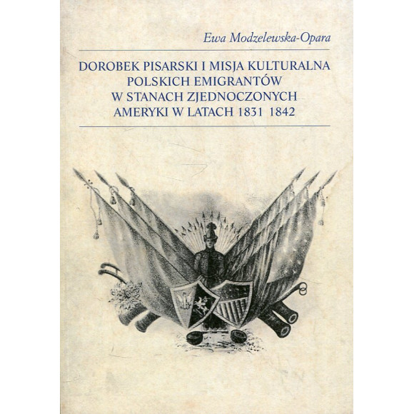 Dorobek pisarski i misja kulturalna polskich emigrantów w Stanach Zjednoczonych Ameryki w latach 1831-1842