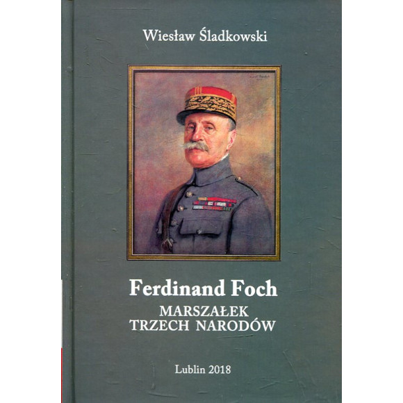 Ferdinand Foch. Marszałek trzech narodów