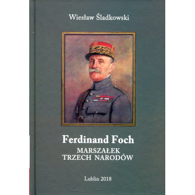 Ferdinand Foch. Marszałek trzech narodów
