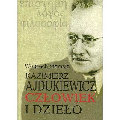 Kazimierz Ajdukiewicz. Człowiek i dzieło