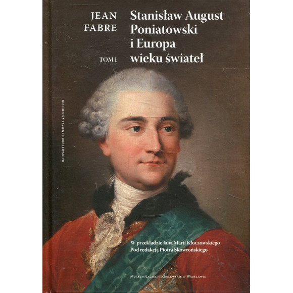 Stanisław August Poniatowski i Europa wieku świateł - Tom 1