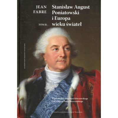 Stanisław August Poniatowski i Europa wieku świateł - Tom 2