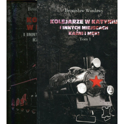 Kolejarze w Katyniu i innych miejscach kaźni i męki. Tom 1 i 2