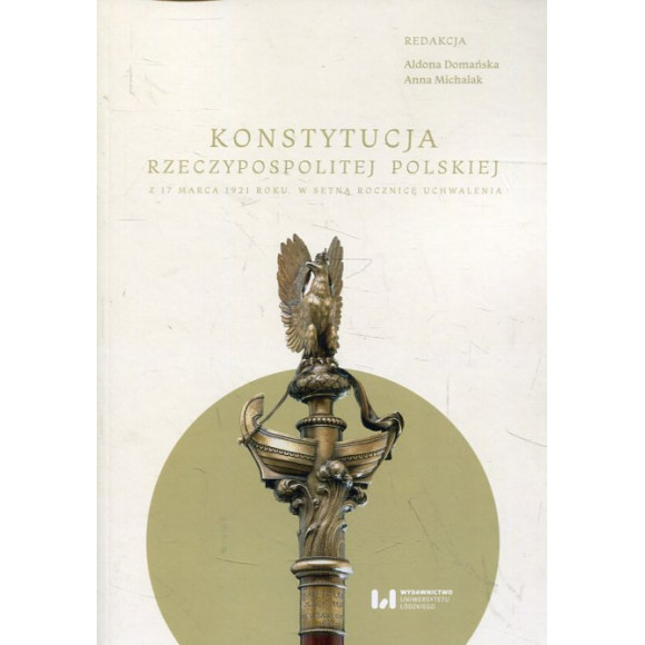 Konstytucja Rzeczypospolitej z 17 marca 1921 r. W setną rocznicę uchwalenia