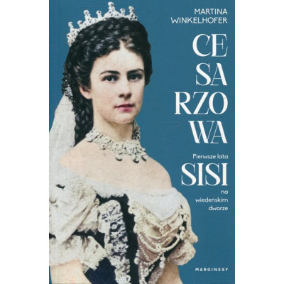Cesarzowa Pierwsze lata Sisi na wiedeńskim dworze