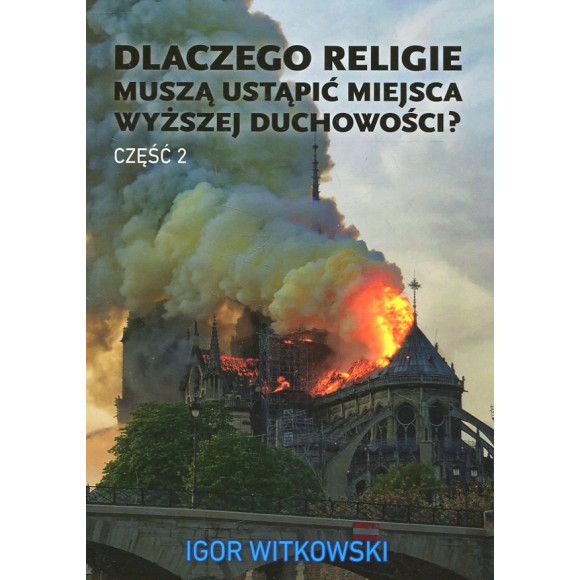 Dlaczego religie muszą ustąpić miejsca wyższej duchowości? Tom 2