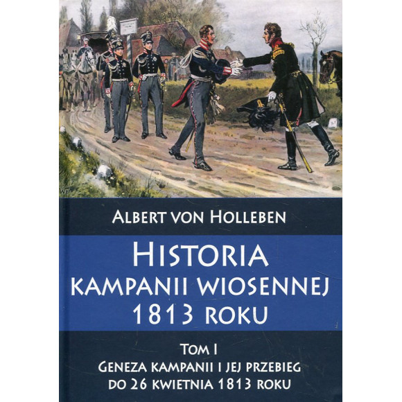 Historia kampanii wiosennej 1813 roku Tom I