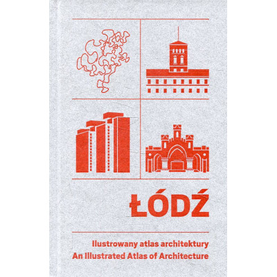 Łódź. Ilustrowany atlas architektury