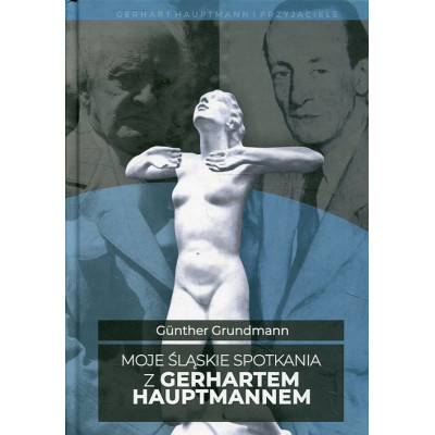Moje śląskie spotkania z Gerhartem Hauptmannem