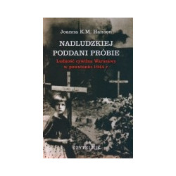 Nadludzkiej poddani próbie. Ludność cywilna Warszawy w powstaniu 1944 r.